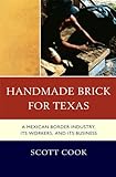 Image de Handmade Brick for Texas: A Mexican Border Industry, Its Workers, and Its Business
