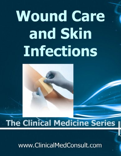 Wound Care and Skin Infections - 2020 (The Clinical Medicine Series Book 30)