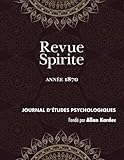 Revue Spirite (Année 1870): la vie éternelle, les aristocrates, étude sur la nature du Christ, ca by Allan Kardec