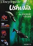 L'Encyclopédie ushuaia du monde vivant by