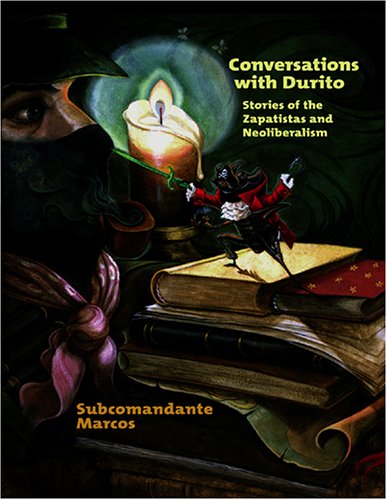 Conversations with Durito: Stories of Zapatistas and Neoliberalism