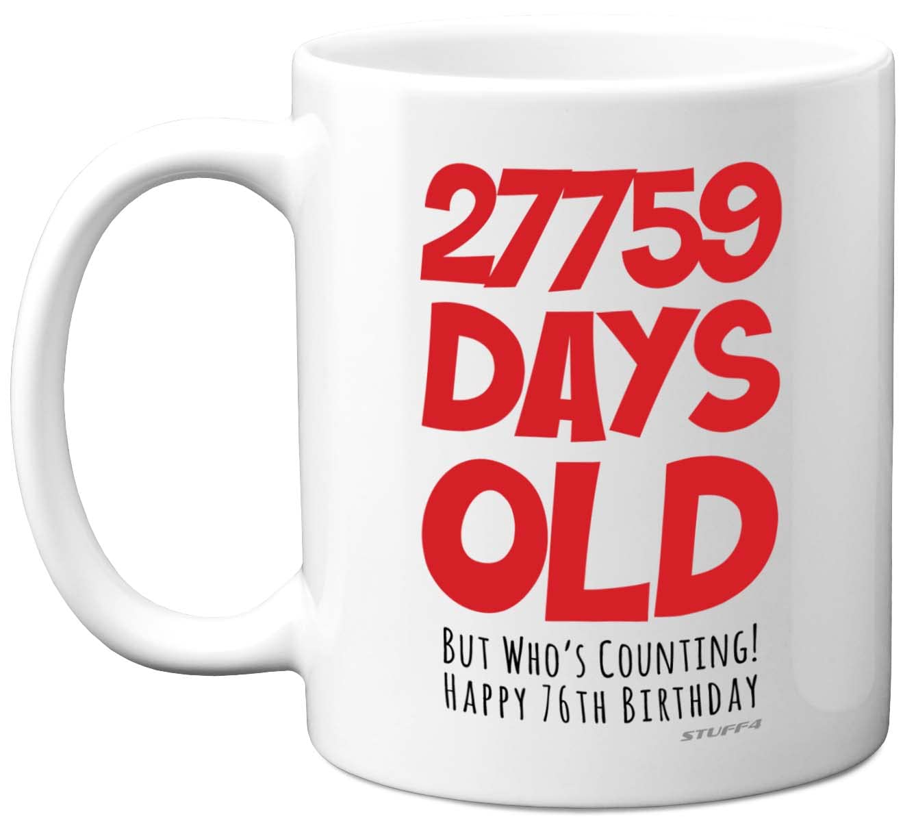 76th Birthday Mug Gift for Men Women Him Her - 27759 Days Old - Funny Adult Seventy-Six Seventy-Sixth Happy Birthday Present for Dad Mum Grandma Nan Grandad Uncle, 11oz Ceramic Dishwasher Safe Mugs