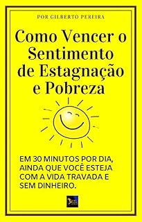 Livro Como Vencer o Sentimento de Estagnação e Pobreza Em 30 minutos por dia, ainda que você esteja com a vida travada e sem dinheiro
