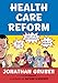 Health Care Reform: What It Is, Why It's Necessary, How It Works - Book by Jonathan Gruber