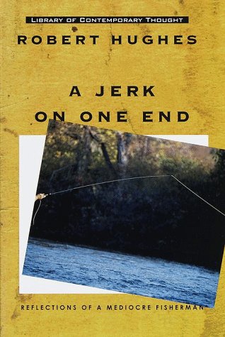 BOOK A Jerk on One End: Reflections of a Mediocre Fisherman (Library of Contemporary Thought)<br />P.P.T