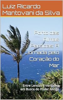 Livro Porto das Almas Perdidas: A Jornada pelo Coração do Mar: Entre Lendas e Verdades em Busca do Poder Antigo