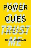 Power Cues: The Subtle Science of Leading Groups, Persuading Others, and Maximizing Your Personal Impact