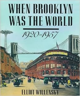 When Brooklyn Was the World, 1920-1957 When Brooklyn Was the World, 1920-1957