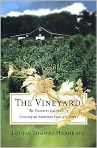 The Vineyard The Pleasures And Perils Of Creating An