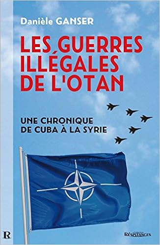 Les Guerres Illegales De L Otan Comment Les Pays Membres De L Otan Sapent L Onu Ganser Daniele Benac Laurent Lismont Jonas 9782917112397 Amazon Com Books
