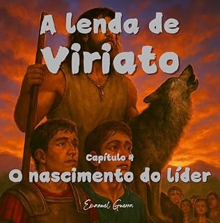 Livro A lenda de Viriato: Capítulo 4 - O nascimento do líder