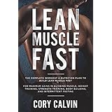 Lean Muscle Diet: The Complete Workout &amp; Nutrition Plan To Build Lean Muscle Fast For Maximum Gains in Building Muscle, Weight Training, Strength Training, Body Building, And Intermittent Fasting