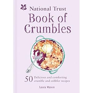 The National Trust Book of Crumbles: 60 Delicious and Comforting Crumble and Cobbler Recipes