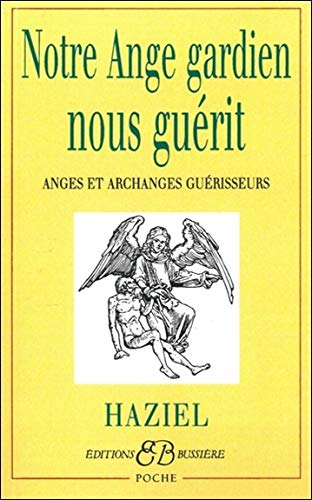 Notre Ange gardien nous guerit : Anges et Archanges guerisseurs (French Edition) by Haziel