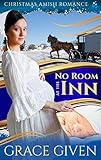 No Room At The Inn: Christmas Amish Romance by Grace Given
