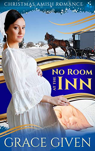 No Room At The Inn: Christmas Amish Romance by Grace Given