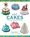 Mini-Cakes: Tiny Treats to Surprise & Delight by
