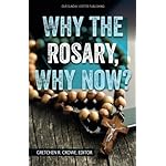 Why the Rosary, Why Now?