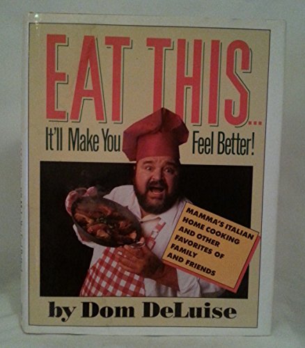 Eat This...It'll Make You Feel Better!: Mamma's Italian Home Cooking and Other Favorites of Family a Eat This...It'll Make You Feel Better!: Mamma's Italian Home Cooking and Other Favorites of Family a