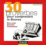 30 proverbes pour comprendre la Bourse : Bon sens, Secrets, Fantasmes by