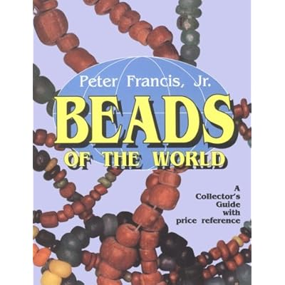 Beads of the World: A Collector's Guide With Price Reference Beads of the World: A Collector's Guide With Price Reference