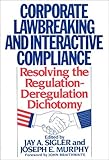 Corporate Lawbreaking and Interactive Compliance: Resolving the Regulation-Deregulation Dichotomy, , 0899304907