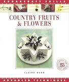 Country Fruits & Flowers: Advanced Techniques (Sugarcraft Skills Ser)