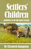 Settlers' Children : Growing up on the Great Plains, Hampsten, Elizabeth, 0806123427
