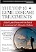 The Top 10 Lyme Disease Treatments: Defeat Lyme Disease with the Best of Conventional and Alternative Medicine