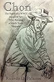 Chon: The Story of a WWII Japanese Spy Who Became a South Texas Vaquero by