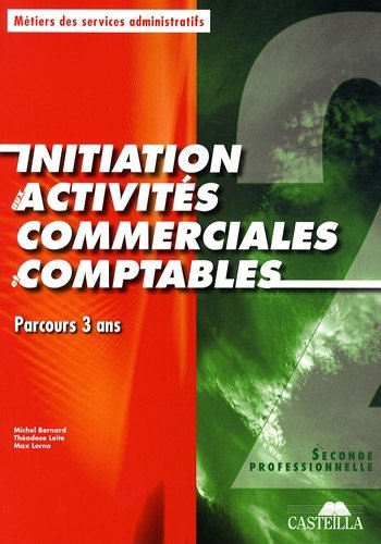 Amazon Fr Initiation Aux Activites Commerciales Et Comptables 2e Professionnelle Parcours 3 Ans By Max Lerno 2009 05 12 Max Lerno Michel Bernard Theodose Leite Livres