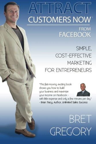Attract Customers Now From Facebook: Simple Cost-Effective Marketing For Entrepreneurs