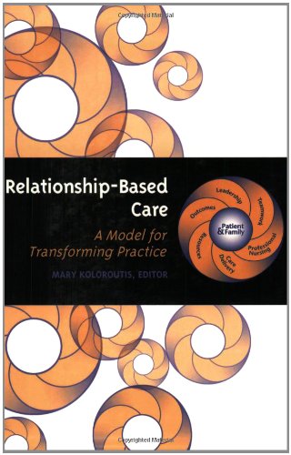 Relationship-Based Care: A Model for Transforming Practice: Koloroutis, Mary: 9780826128454 ...