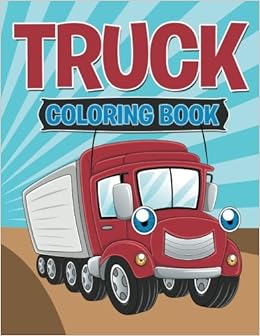 Truck Coloring Book, by Speedy Publishing LLC Truck Coloring Book, by Speedy Publishing LLC