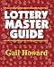 Lottery Master Guide: Turn a Game of Chance Into a Game of Skill by Gail Howard