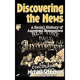Discovering The News: A Social History Of American Newspapers