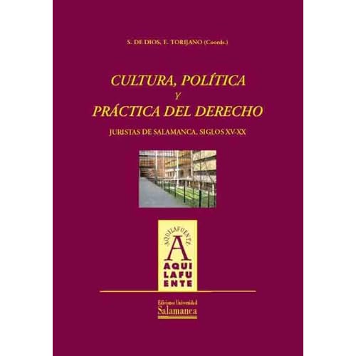 Cultura, política y práctica del derecho: juristas de Salamanca, siglos XV-XX Cultura, política y práctica del derecho: juristas de Salamanca, siglos XV-XX