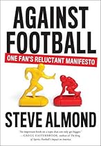 Against Football: One Fan's Reluctant Manifesto