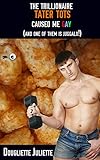 The Trillionaire Tater Tots Caused Me Gay (and One of Them is Juggalo!)