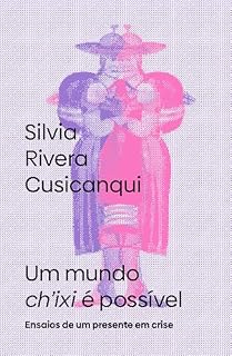 Livro Um mundo ch'ixi é possível: ensaios de um presente em crise