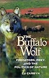 The Buffalo Wolf: Predators, Prey and the Politics of Nature by 