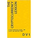 The Cryptocurrency Lexicon: A Quick Reference Guide&hellip;NO FLUFF, NO WASTED TIME! (CRYPTO+ Book 2)