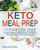 Keto Meal Prep 2018: The Ultimate Ketogenic Meal Prep Cookbook for Beginners, Quick and Delicious Ke Keto Meal Prep 2018: The Ultimate Ketogenic Meal Prep Cookbook for Beginners, Quick and Delicious Ke