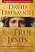 The True Jesus: Uncovering the Divinity of Christ in the Gospels - Book by David Limbaugh