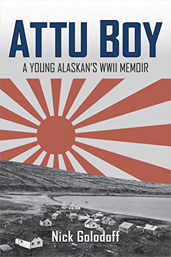 Attu Boy: A Young Alaskan's WWII Memoir by Nick Golodoff