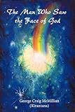 The Man Who Saw the Face of God, , 0972293108