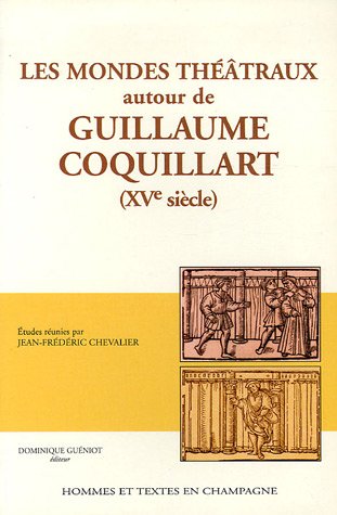 Les  mondes théâtraux autour de Guillaume Coquillart, XVe siècle