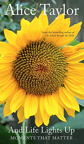 And Life Lights Up: Moments that Matter by Alice Taylor