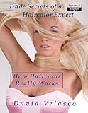 How Haircolor Really Works (Trade Secrets of a Haircolor Expert) (Volume 2)