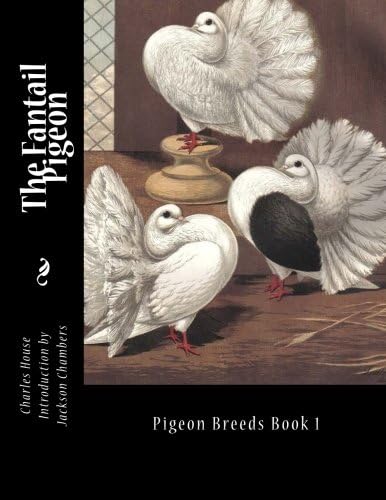 The Fantail Pigeon: Pigeon Breeds Book 1: Volume 1